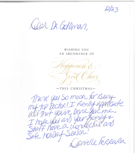 Thank you card for Dr. Mitchel Goldman '12/23. Dear Dr. Goldman, Wishing you an abundance of happiness & good cheer this Christmas. Thank you so much for being my top doctor! I really appreciate all that you've done for me. I hope you and your family & staff have a wonderful and safe holiday season! Danielle Ferrara'