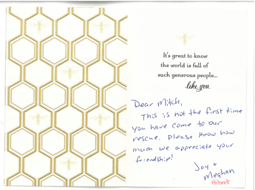 Thank you card for Dr. Mitchel Goldman 'It's great to know the world is full of such generous people... like you. Dear Mitch, This is not the first time you have come to our rescue. Please know how much we appreciate your friendship! Jay & Meghan'