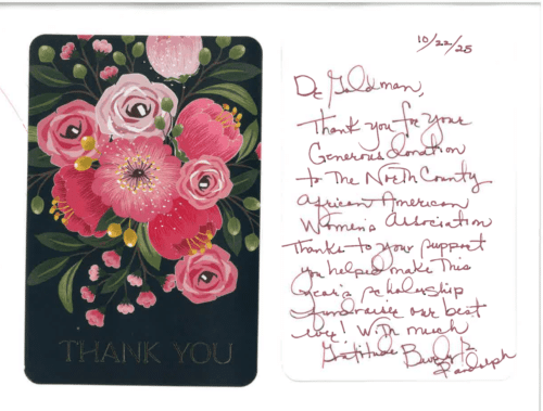 Thank you card for Dr. Mitchel Goldman '10/22/25. Dr. Goldman, Thank you for your generous donation to The North County African American Women's Association. Thanks to your support you helped make this year's scholarship fundraiser our best ever! With much gratitude, Beverly R. Randolph'